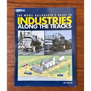 The Model Railroader's Guide to Industries Along the Tracks Softcover